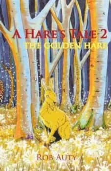 A Hares Tale. 2 the Golden Hare by Rob Auty Paperback