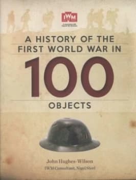 A History of the First World War in 100 Objects by John Hughes-Wilson Hardback