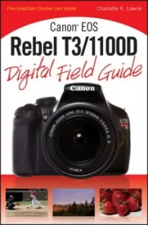 Canon EOS Rebel T3/1100D digital field guide by Charlotte K. Lowrie