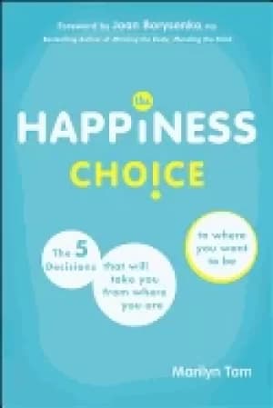 happiness choice the five decisions that will take you from where you are t