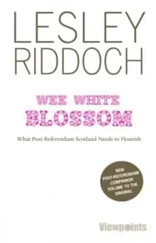 Wee White Blossom : What Post-Referendum Scotland Needs to Flourish