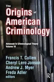 The Origins of American Criminology Advances in Criminological Theory