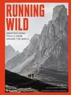 running wild inspirational trails from around the world