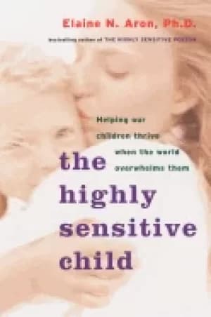 highly sensitive child helping our children thrive when the world overwhelm