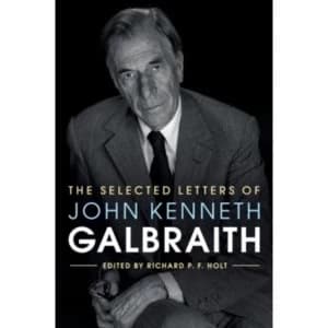 The Selected Letters of John Kenneth Galbraith by Cambridge University Press (Hardback, 2017)