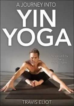 Journey Into Yin Yoga, A by Travis Eliot