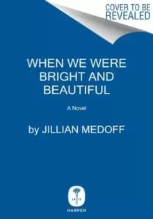 When We Were Bright and Beautiful : A Novel