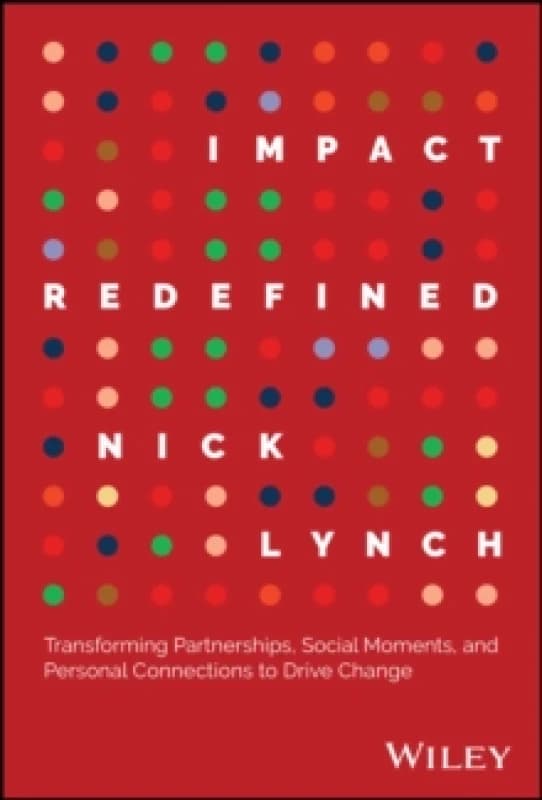 Impact Redefined : Transforming Partnerships, Social Moments, and Personal Connections to Drive Change Hardback
