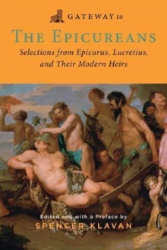 Gateway to the Epicureans : Epicurus, Lucretius, and their Modern Heirs Paperback / softback