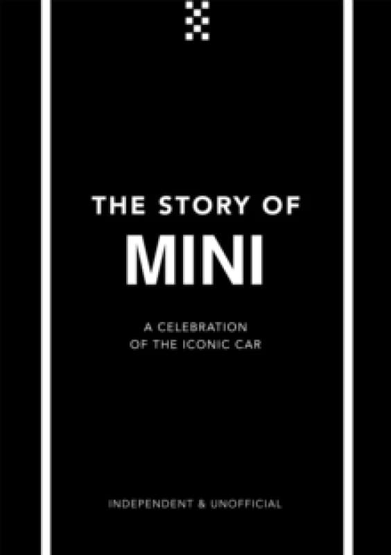 The Story of Mini : A Tribute to the Iconic Car Hardback
