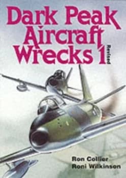 Dark Peak Aircraft Wrecks. 1 by Ron Collier Book