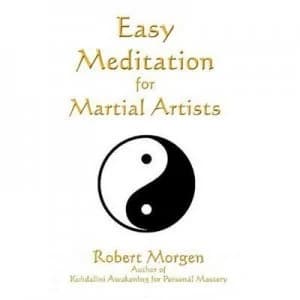 Easy Meditation for Martial Artists by Robert Morgen Paperback