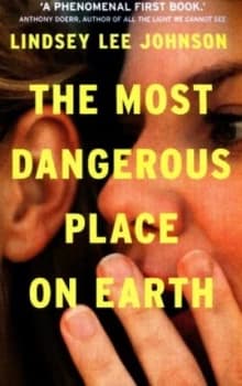 The Most Dangerous Place on Earth by Lindsey Lee Johnson Book