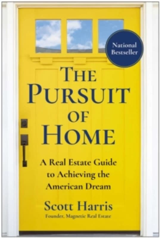 The Pursuit of Home : A Real Estate Guide to Achieving the American Dream Hardback