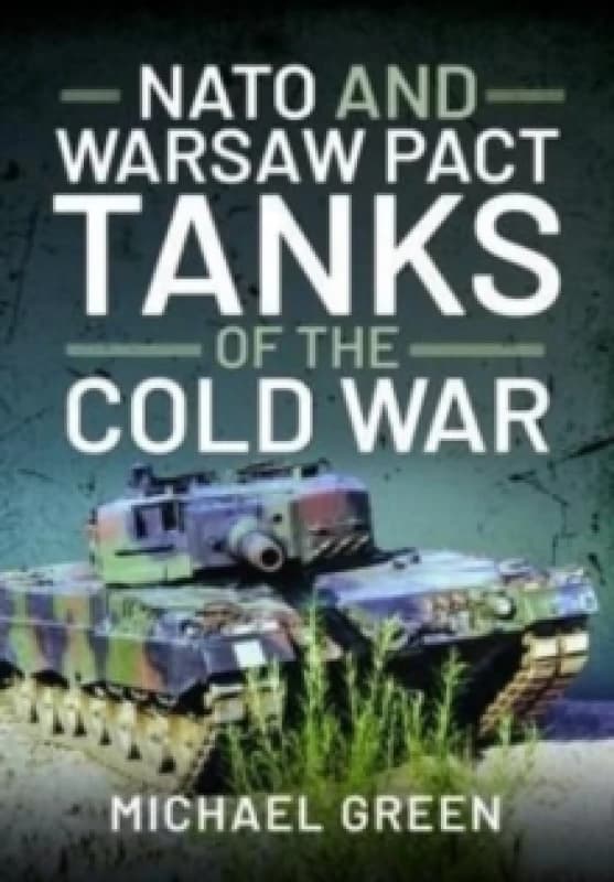 NATO and Warsaw Pact Tanks of the Cold War Hardback