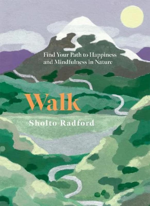 Walk : Find Your Path to Happiness and Mindfulness in Nature Hardback
