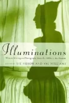 Illuminations : Women Writing on Photography from the 1850's to the Present