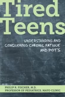 Tired Teens : Understanding and conquering chronic fatigue and POTS