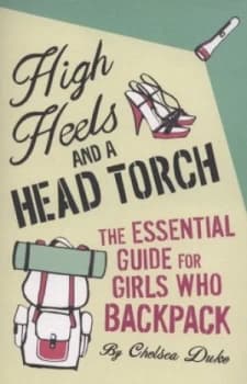 High Heels and a Head Torch by Chelsea Duke Paperback