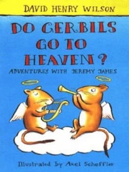 Do Gerbils Go to Heaven by David Henry Wilson and Axel Scheffler Book