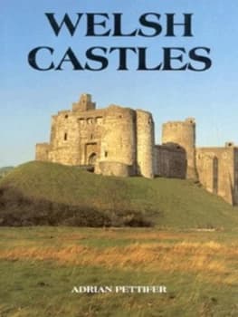 Welsh Castles by Adrian Pettifer Hardback