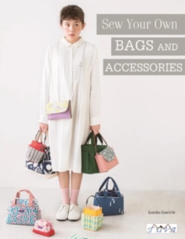 Sew Your Own Bags and Accessories : Sew 19 Stunning Projects Explained Step by Step Paperback / softback