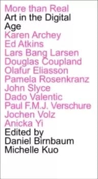 More Than Real : Art In The Digital Age