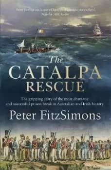 The Catalpa Rescue by Peter FitzSimons