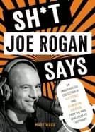 sht joe rogan says an unauthorized collection of quotes and common sense fr