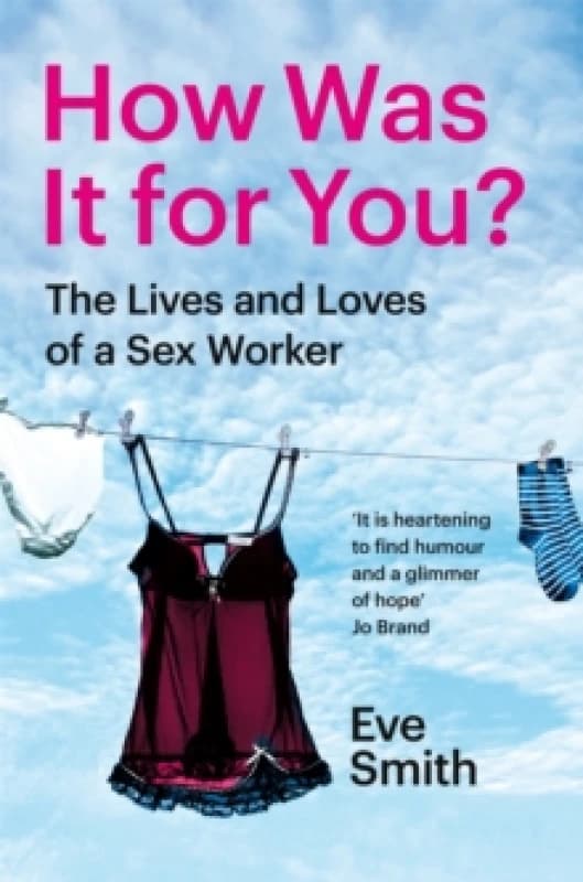 How Was It for You? The Lives and Loves of a Sex Worker Paperback / softback