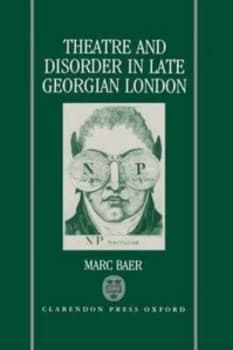 Theatre and Disorder in Late Georgian London by Marc Baer Hardback
