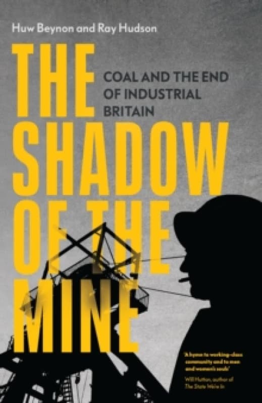 The Shadow of the Mine : Coal and the End of Industrial Britain Paperback / softback
