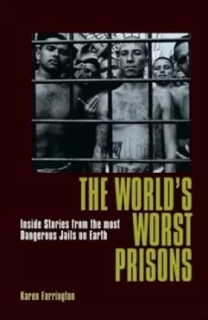 The worlds worst prisons by Karen Farrington