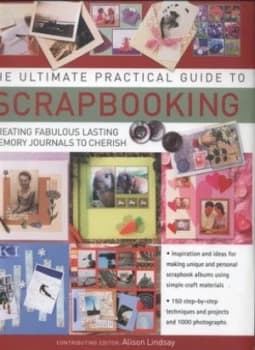 The Ultimate Practical Guide to Scrapbooking by Alison Lindsay Hardback