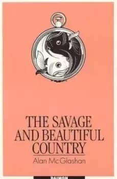 The savage and beautiful country by Alan McGlashan