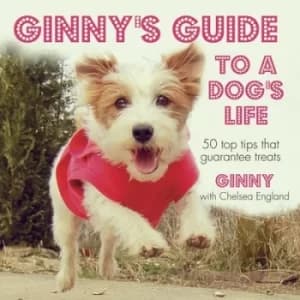 Ginnys guide to a dogs life by Chelsea England