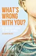 What's Wrong With You? An Insider's Guide To Your Insides