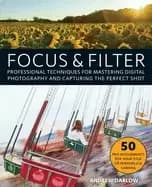 focus and filter professional techniques for mastering digital photography