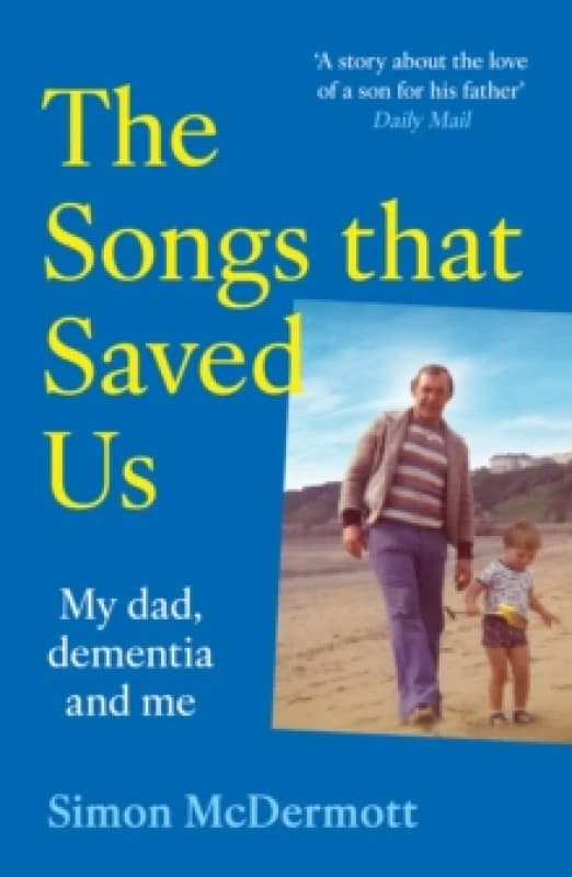 The Songs That Saved Us : My Dad, Dementia and Me Paperback / softback