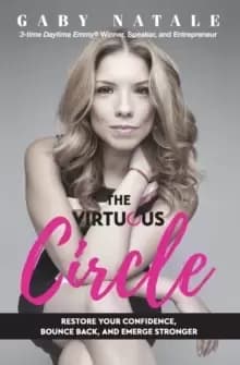 The Virtuous Circle : Restore Your Confidence, Bounce Back, and Emerge Stronger