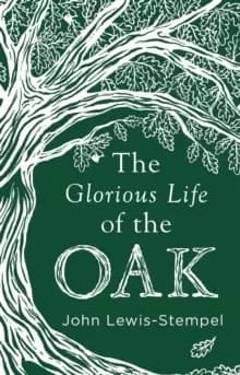 The Glorious Life of the Oak