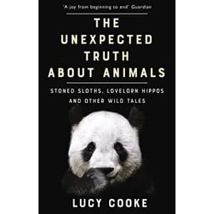 The Unexpected Truth About Animals Stoned Sloths, Lovelorn Hippos and Other Wild Tales Paperback / softback 2018