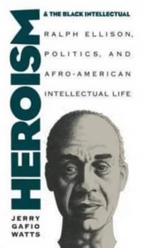 Heroism and the Black Intellectual by Jerry Gafio Watts Book