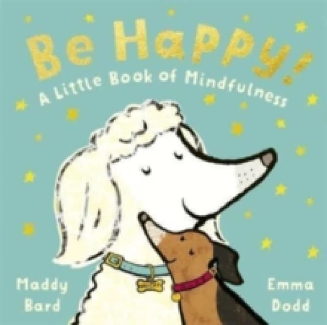Be Happy! : A Little Book of Mindfulness Hardback