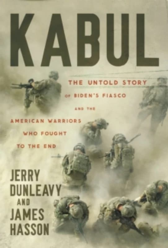 Kabul : The Untold Story of Biden's Fiasco and the American Warriors Who Fought to the End Paperback / softback