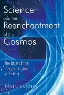 science and the reenchantment of the cosmos the rise of the integral vision