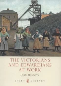 The Victorians and Edwardians at Work by John Hannavy Book