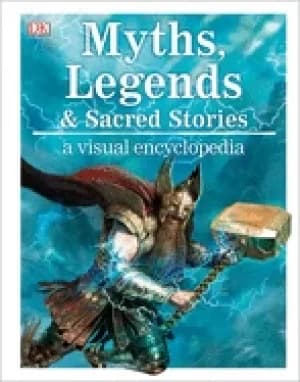 myths legends and sacred stories a visual encyclopedia