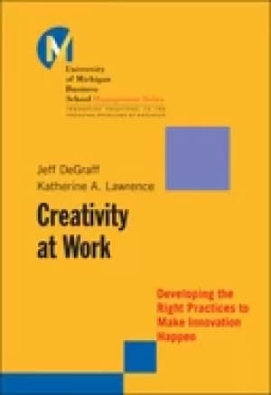 creativity at work developing the right practices to make innovation happen