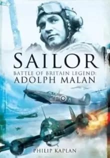 Sailor Malan : Battle of Britain Legend: Adolph Malan